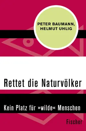 Baumann / Uhlig |  Rettet die Naturvölker | Buch |  Sack Fachmedien