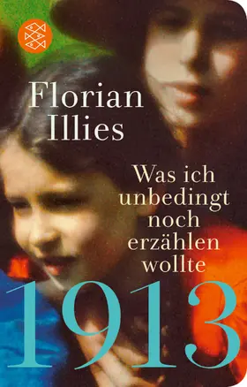 Illies |  1913 - Was ich unbedingt noch erzählen wollte | Buch |  Sack Fachmedien