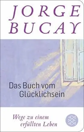 Bucay | Das Buch vom Glücklichsein | Buch | 978-3-596-52353-5 | sack.de