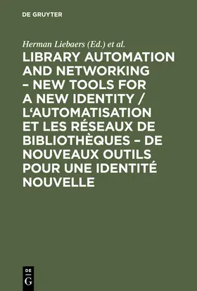 Liebaers |  Library automation and networking ¿ New tools for a new identity / L'automatisation et les réseaux de bibliothèques ¿ de nouveaux outils pour une identité nouvelle | Buch |  Sack Fachmedien