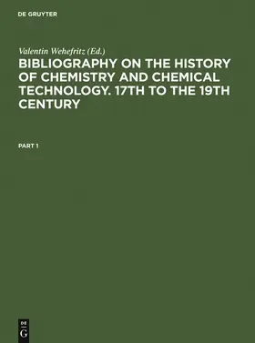 Wehefritz |  Bibliography on the History of Chemistry and Chemical Technology. 17th to the 19th Century | Buch |  Sack Fachmedien