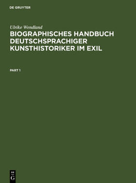Wendland |  Biographisches Handbuch deutschsprachiger Kunsthistoriker im Exil | Buch |  Sack Fachmedien