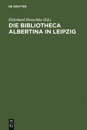 Henschke |  Die Bibliotheca Albertina in Leipzig | Buch |  Sack Fachmedien