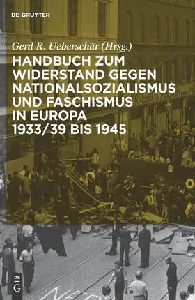 Ueberschär |  Handbuch zum Widerstand gegen Nationalsozialismus und Faschismus in Europa 1933/39 bis 1945 | Buch |  Sack Fachmedien