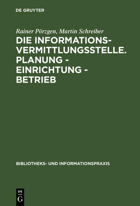 Schreiber / Pörzgen |  Die Informationsvermittlungsstelle. Planung - Einrichtung - Betrieb | Buch |  Sack Fachmedien