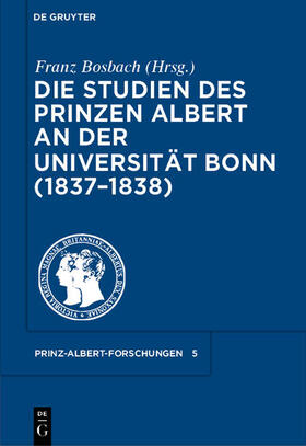 Bosbach |  Die Studien des Prinzen Albert an der Universität Bonn (1837-1838) | Buch |  Sack Fachmedien