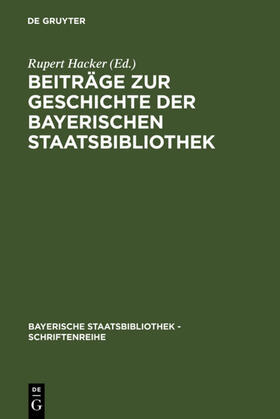Hacker |  Beiträge zur Geschichte der Bayerischen Staatsbibliothek | Buch |  Sack Fachmedien