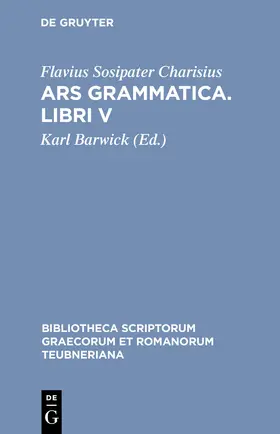 Charisius / Barwick |  Ars grammatica. Libri V | Buch |  Sack Fachmedien