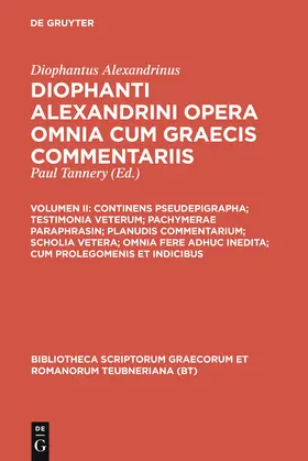 Diophantus Alexandrinus / Tannery |  Continens pseudepigrapha; testimonia veterum; pachymerae paraphrasin; planudis commentarium; scholia vetera; omnia fere adhuc inedita; cum prolegomenis et indicibus | Buch |  Sack Fachmedien