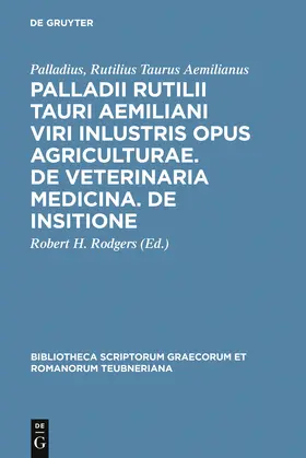 Palladius, Rutilius Taurus Aemilianus / Rodgers |  Palladii Rutilii Tauri Aemiliani viri inlustris opus agriculturae. De veterinaria medicina. De insitione | Buch |  Sack Fachmedien