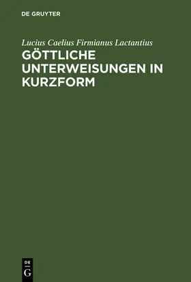 Lactantius |  Göttliche Unterweisungen in Kurzform | Buch |  Sack Fachmedien