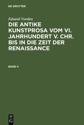 Norden |  Eduard Norden: Die antike Kunstprosa vom VI. Jahrhundert v. Chr. bis in die Zeit der Renaissance. Band II | Buch |  Sack Fachmedien