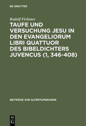 Fichtner |  Taufe und Versuchung Jesu in den Evangeliorum libri quattuor des Bibeldichters Juvencus (1, 346¿408) | Buch |  Sack Fachmedien