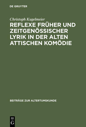 Kugelmeier |  Reflexe früher und zeitgenössischer Lyrik in der alten attischen Komödie | Buch |  Sack Fachmedien