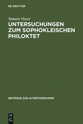 Visser |  Untersuchungen zum Sophokleischen Philoktet | Buch |  Sack Fachmedien