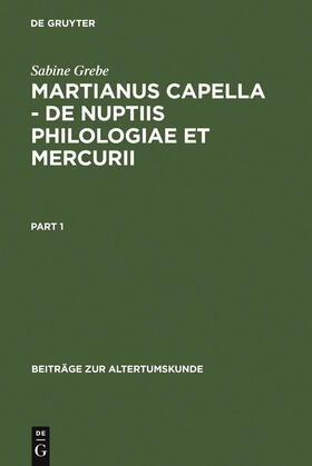 Grebe |  Martianus Capella - De nuptiis Philologiae et Mercurii | Buch |  Sack Fachmedien