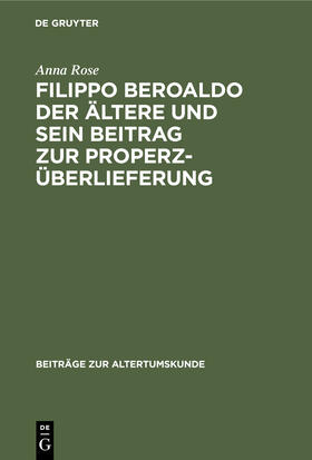 Rose |  Filippo Beroaldo der Ältere und sein Beitrag zur Properz-Überlieferung | Buch |  Sack Fachmedien