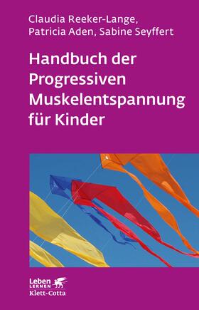 Reeker-Lange / Aden / Seyffert |  Handbuch der Progressiven Muskelentspannung für Kinder (Leben Lernen, Bd. 232) | eBook | Sack Fachmedien