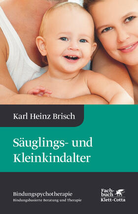 Brisch |  Säuglings- und Kleinkindalter (Bindungspsychotherapie) | eBook | Sack Fachmedien