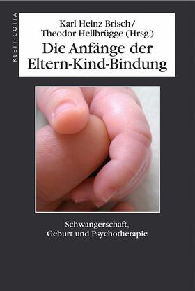 Brisch / Hellbrügge |  Die Anfänge der Eltern-Kind-Bindung | eBook | Sack Fachmedien