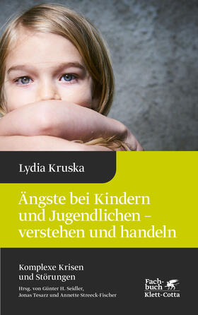 Kruska |  Ängste bei Kindern und Jugendlichen - verstehen und handeln (Komplexe Krisen und Störungen, Bd. 4) | eBook | Sack Fachmedien