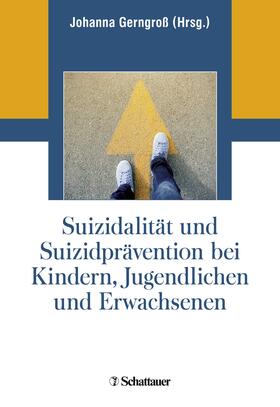 Gerngroß |  Suizidalität und Suizidprävention bei Kindern, Jugendlichen und Erwachsenen | Buch |  Sack Fachmedien