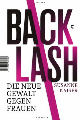 Kaiser |  Backlash - Die neue Gewalt gegen Frauen | Buch |  Sack Fachmedien