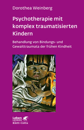 Weinberg |  Psychotherapie mit komplex traumatisierten Kindern (Leben lernen, Bd. 233) | Buch |  Sack Fachmedien