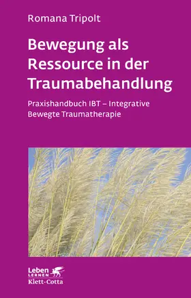 Tripolt |  Bewegung als Ressource in der Traumabehandlung (Leben lernen, Bd. 287) | Buch |  Sack Fachmedien