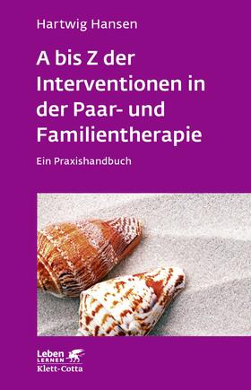 Hansen |  A bis Z der Interventionen in der Paar- und Familientherapie (Leben lernen, Bd. 196) | Buch |  Sack Fachmedien