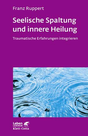 Ruppert |  Seelische Spaltung und innere Heilung (Leben Lernen, Bd. 203) | Buch |  Sack Fachmedien