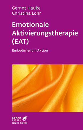 Hauke / Lohr |  Emotionale Aktivierungstherapie (EAT) (Leben Lernen, Bd. 312) | Buch |  Sack Fachmedien