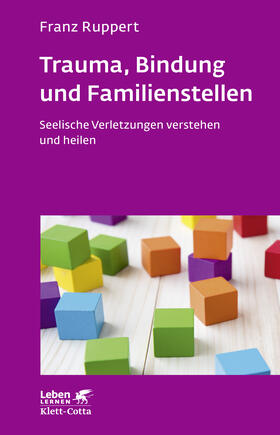 Ruppert |  Trauma, Bindung und Familienstellen (Leben lernen, Bd. 177) | Buch |  Sack Fachmedien