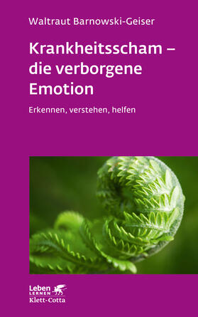 Barnowski-Geiser |  Krankheitsscham - die verborgene Emotion (Leben Lernen, Bd. 330) | Buch |  Sack Fachmedien