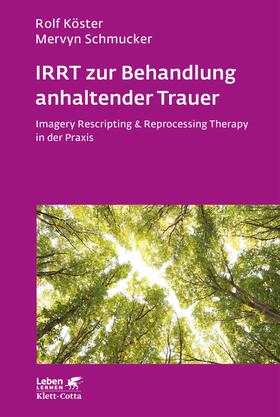 Köster / Schmucker |  IRRT zur Behandlung anhaltender Trauer (Leben lernen, Bd. 286) | Buch |  Sack Fachmedien
