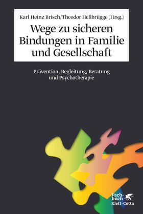 Brisch / Hellbrügge |  Wege zu sicheren Bindungen in Familie und Gesellschaft | Buch |  Sack Fachmedien