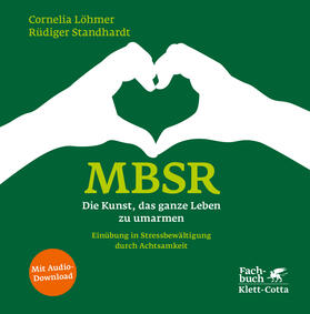 Löhmer / Standhardt |  MBSR - Die Kunst, das ganze Leben zu umarmen | Buch |  Sack Fachmedien