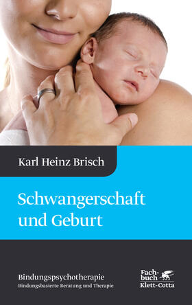 Brisch |  Schwangerschaft und Geburt (Bindungspsychotherapie) | Buch |  Sack Fachmedien