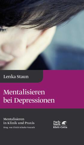 Staun / Schultz-Venrath | Mentalisieren bei Depressionen (Mentalisieren in Klinik und Praxis, Bd. 2) | Buch | 978-3-608-96139-3 | sack.de