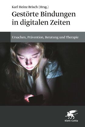 Brisch |  Gestörte Bindungen in digitalen Zeiten | Buch |  Sack Fachmedien