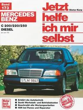 Korp / Axmann |  Mercedes Benz C 200 / 220/ 250 Diesel ab Juni '93. Jetzt helfe ich mir selbst | Buch |  Sack Fachmedien