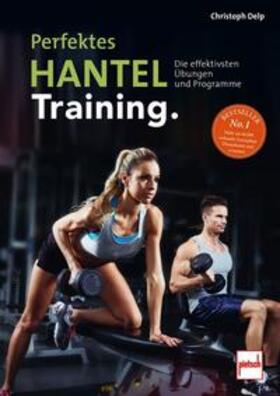 Delp |  Perfektes Hanteltraining | Buch |  Sack Fachmedien