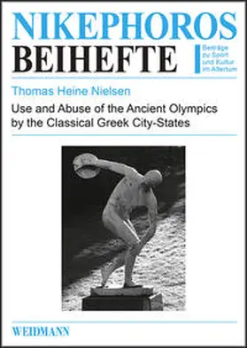 Heine Nielsen |  Use and Abuse of the Ancient Olympics by the Classical Greek City-States | Buch |  Sack Fachmedien