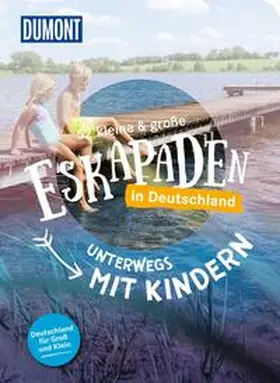 Weiler / Liebermann / Sohr |  52 kleine & große Eskapaden in Deutschland - Unterwegs mit Kindern | Buch |  Sack Fachmedien