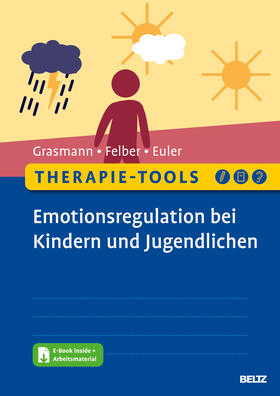 Grasmann / Felber / Euler |  Therapie-Tools Emotionsregulation bei Kindern und Jugendlichen | Buch |  Sack Fachmedien