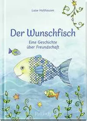 Holthausen | Der Wunschfisch. Eine Geschichte über Freundschaft | Buch | 978-3-629-00474-1 | sack.de