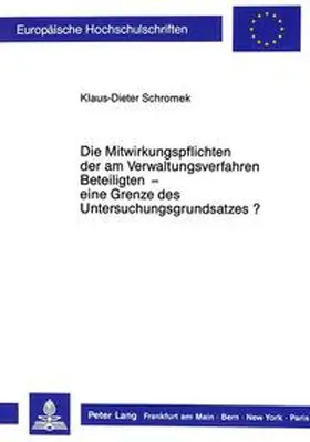 Schromek |  Die Mitwirkungspflichten der am Verwaltungsverfahren Beteiligten  - eine Grenze des Untersuchungsgrundsatzes? | Buch |  Sack Fachmedien