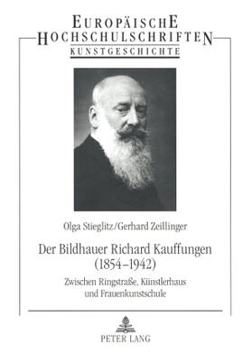 Stieglitz / Zeillinger |  Der Bildhauer Richard Kauffungen (1854-1942) | Buch |  Sack Fachmedien