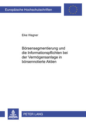 Wagner |  Börsensegmentierung und die Informationspflichten bei der Vermögensanlage in börsennotierte Aktien | Buch |  Sack Fachmedien