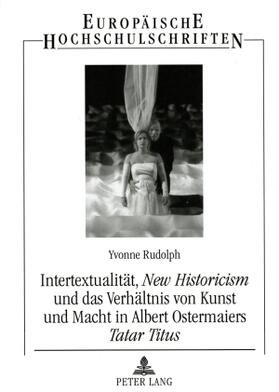 Rudolph |  Intertextualität, New Historicism und das Verhältnis von Kunst und Macht in Albert Ostermaiers Tatar Titus | Buch |  Sack Fachmedien